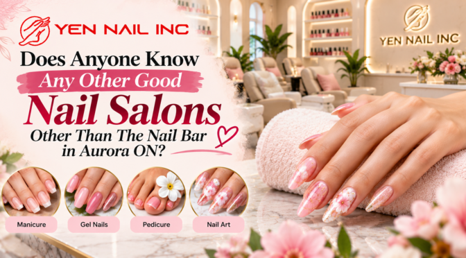 Does anyone know any other good nail salons other than the nail bar in Aurora ON?